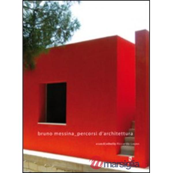 Bruno Messina percorsi d'architettura. Ediz. italiana e inglese