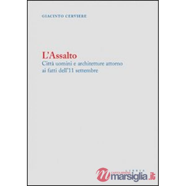 Assalto. Città uomini e architetture attorno ai fatti dell'11 settembre (L')
