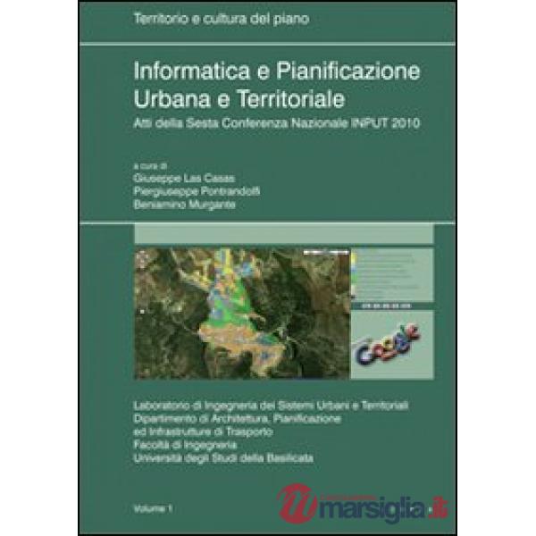 Informatica e pianificazione urbana e territoriale. Atti della 6° Conferenza nazionale INPUT 2010. Vol. 1