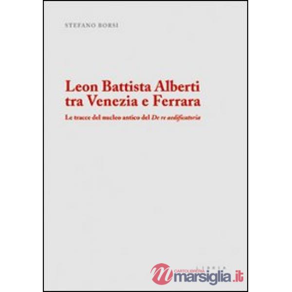 Leon Battista Alberti tra Venezia e Ferrara. Le tracce del nucleo antico del De 