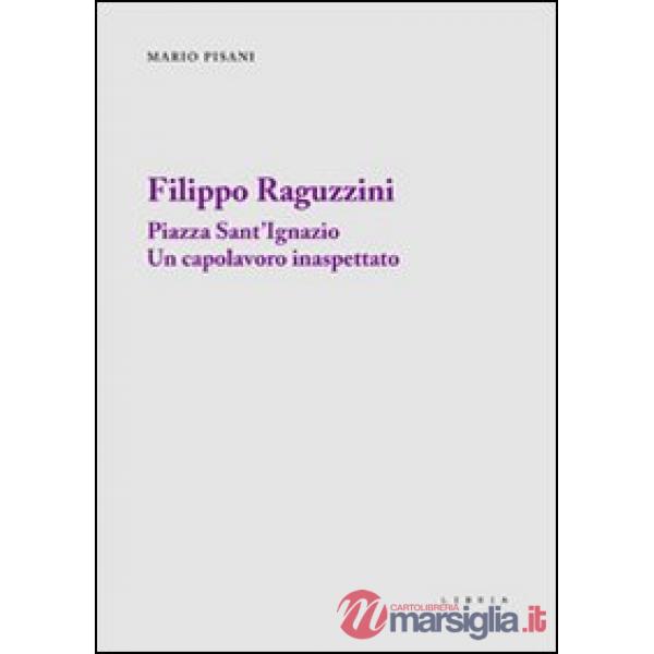 Filippo Raguzzini. Piazza Sant'Ignazio un capolavoro inaspettato