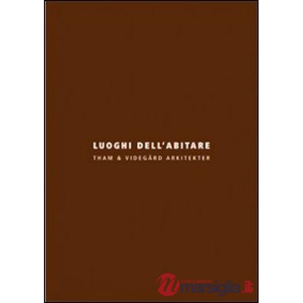 Luoghi dell'abitare. Tham & Videgård Arkitekter. Ediz. italiana e inglese