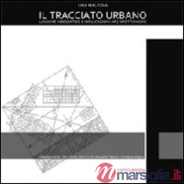 Tracciato urbano. Logiche insediative e implicazioni architettoniche. Ediz. italiana e inglese (Il)