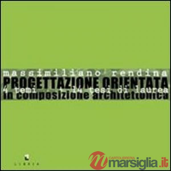 Progettazione orientata. 14 temi 14 tesi di laurea in composizione architettonic