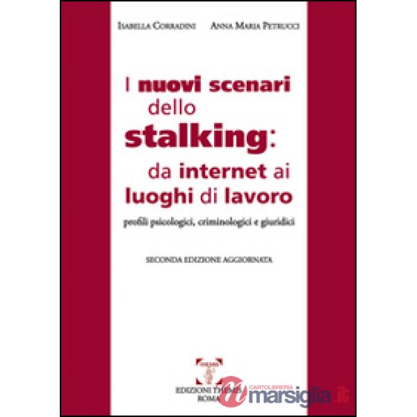 Nuovi scenari dello stalking: da internet ai luoghi di lavoro. Profili psicologici, criminoloci e giuridici (I)