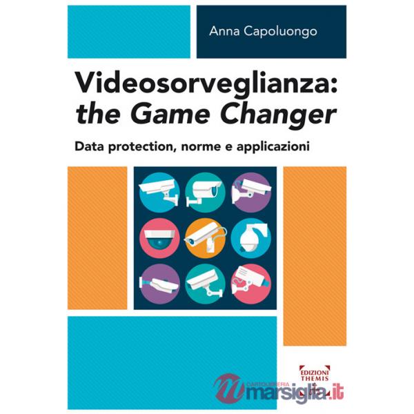 Videosorveglianza: the game changer. Data protection, norme e applicazioni