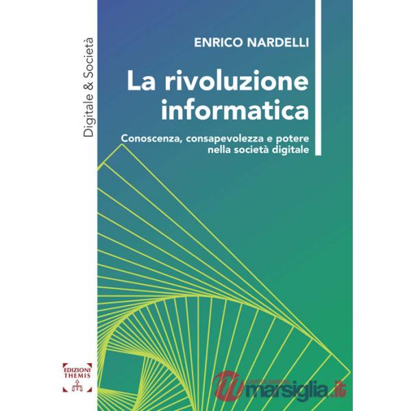 Rivoluzione informatica. Conoscenza, consapevolezza e potere nella società digitale (La)