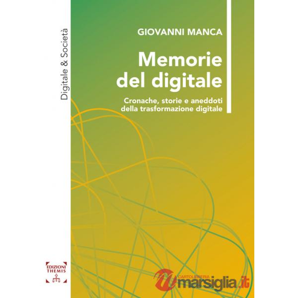 Memorie del digitale. Cronache, storie e aneddoti della trasformazione digitale
