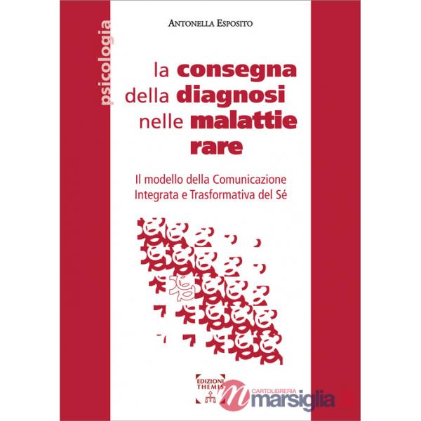 Consegna della diagnosi nelle malattie rare. Il modello della Comunicazione Integrata e Trasformativa del Sé. Ediz. integrale (L