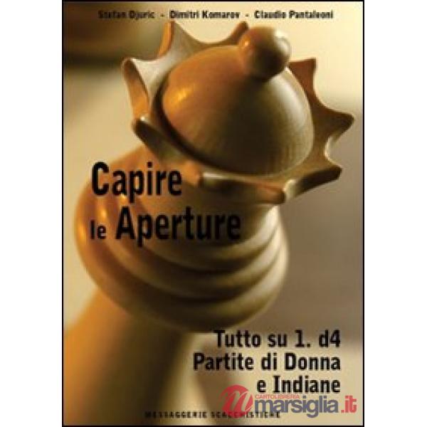 Capire le aperture. Vol. 2: Tutto su 1.d4. Partite di Donna e Indiane