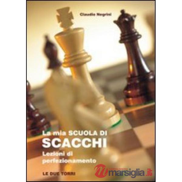 Mia scuola di scacchi. Lezioni di perfezionamento (La)