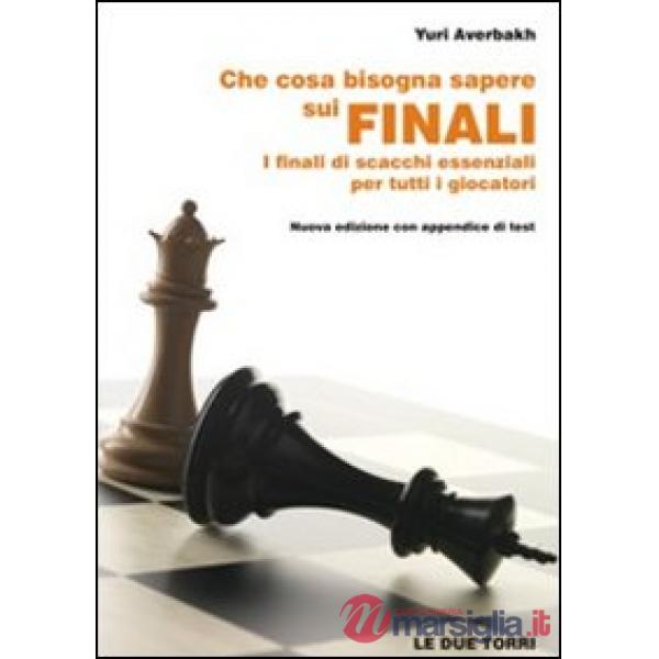 Che cosa bisogna sapere sui finali. I finali di scacchi essenziali per tutti i giocatori