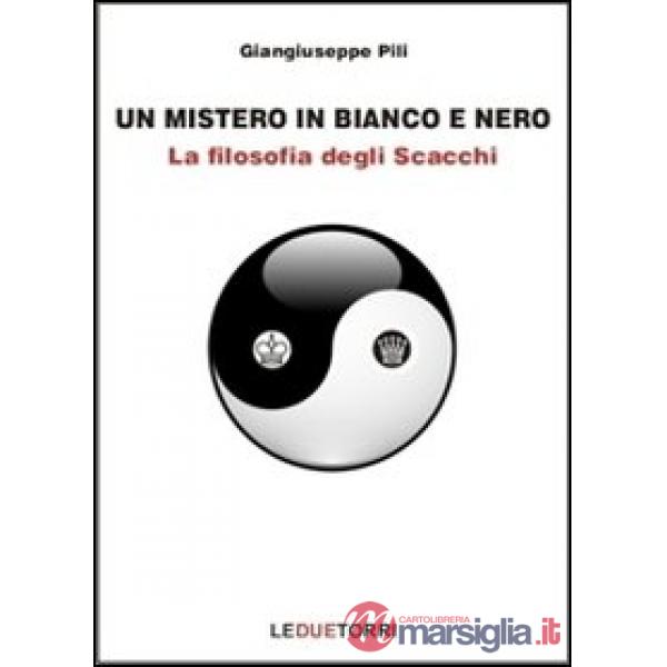 Mistero in bianco e nero. La filosofia degli scacchi (Un)