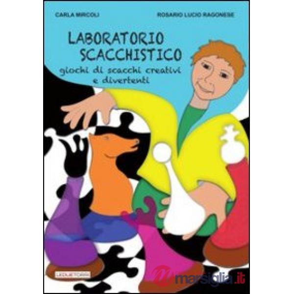 Laboratorio scacchistico. Giochi di scacchi creativi e divertenti