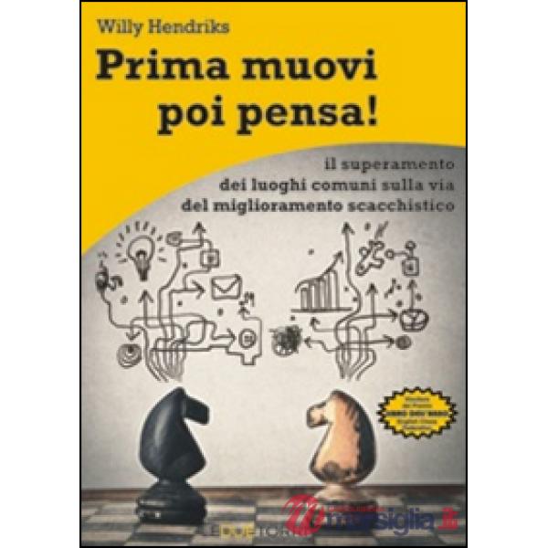 Prima muovi poi pensa! Il superamento dei luoghi comuni sulla via del miglioramento scacchistico