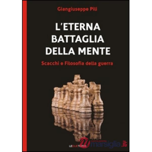 Eterna battaglia della mente. Scacchi e filosofia della guerra (L')