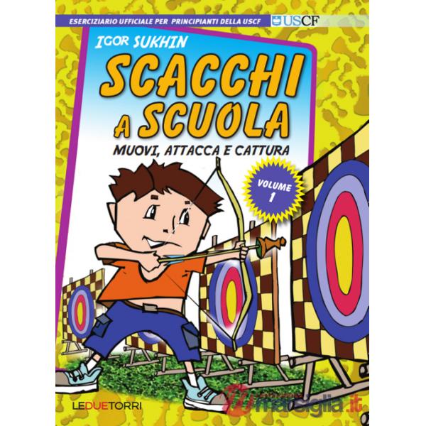 Scacchi a scuola. Vol. 1: Muovi, attacca e cattura