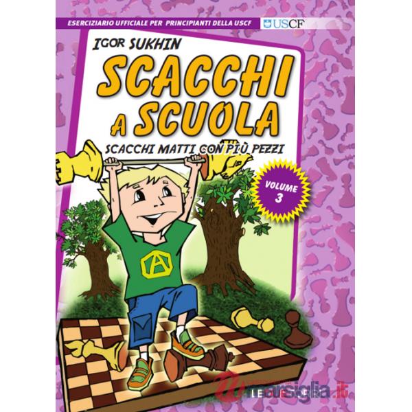 Scacchi a scuola. Vol. 3: Scacchi matti con più pezzi