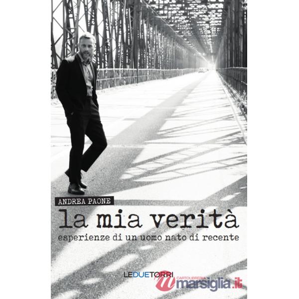 Mia verità. Esperienze di un uomo nato di recente (La)