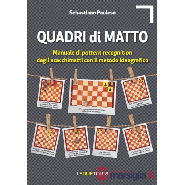 Quadri di matto. Manuale di pattern recognition degli scacchimatti con il metodo ideografico
