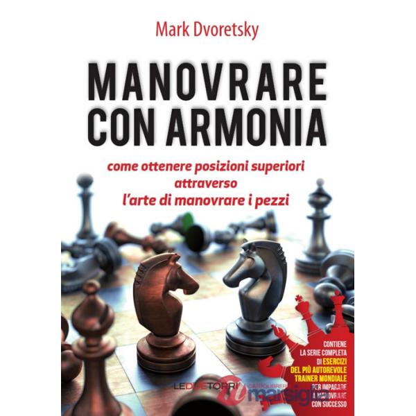 Manovrare con armonia. Come ottenere posizioni superiori attraverso l'arte di manovrare i pezzi