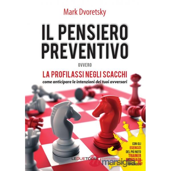 Pensiero preventivo ovvero la profilassi negli scacchi. Come anticipare le intenzioni dei tuoi avversari (Il)