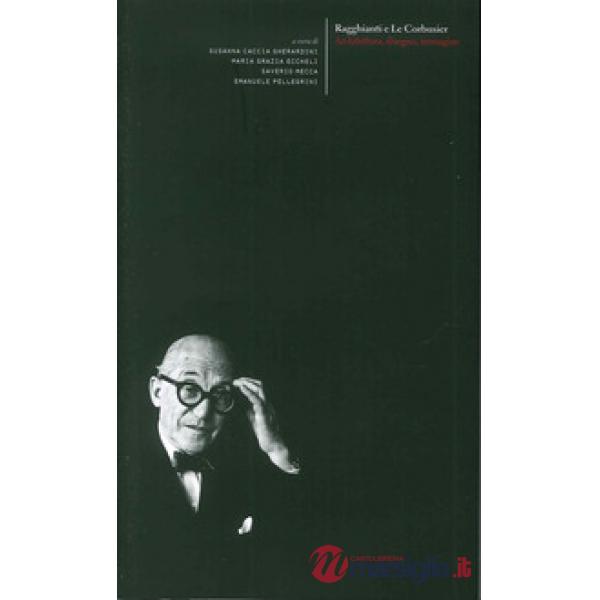 Ragghianti e Le Corbusier. Architettura, disegno, immagini-Esporre Le Corbusier.