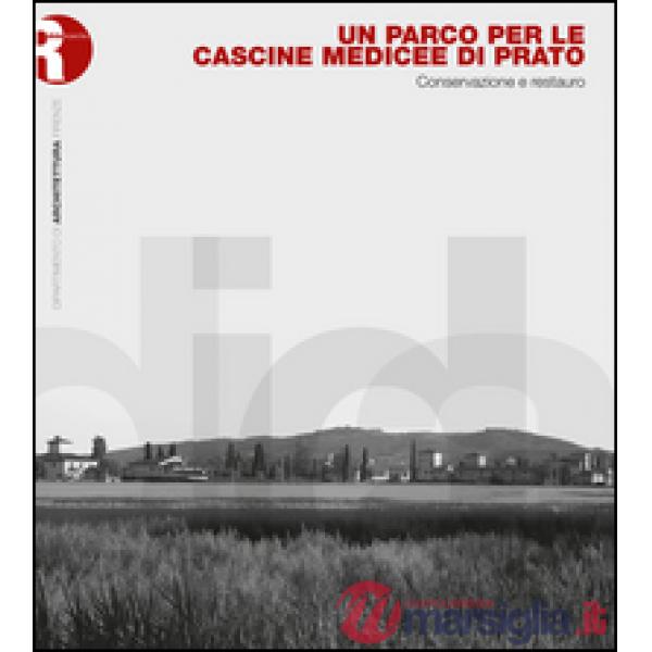 Parco per le cascine medicee di Prato. Conservazione e restauro (Un)