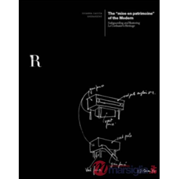 «mise en patrimoine» of the modern. Safeguarding and restoring. Le Corbusier's heritage (The)