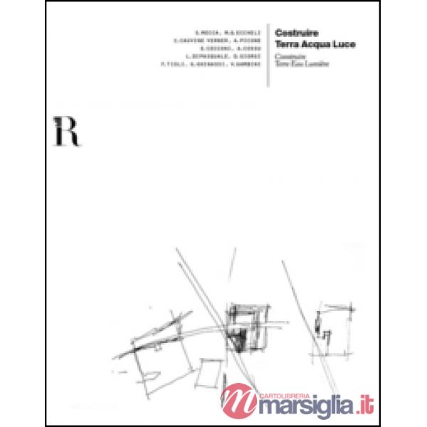 Costruire terra acqua luce-Construire terre eau lumière. Ediz. bilingue