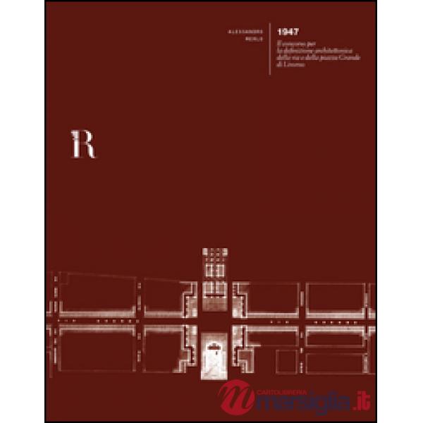 1947. Il concorso per la definizione architettonica della via e della piazza Gra