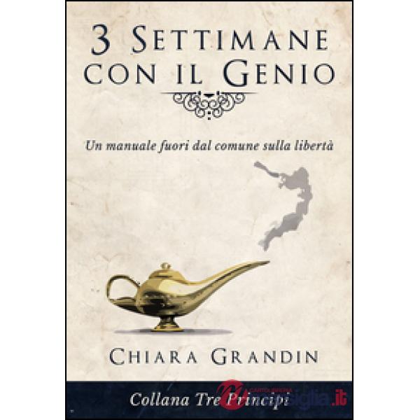 3 settimane con il genio. Un manuale fuori dal comune sulla libertà
