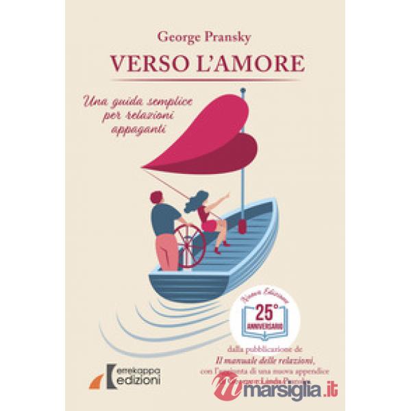 Verso l'amore. Una guida semplice per relazioni appaganti