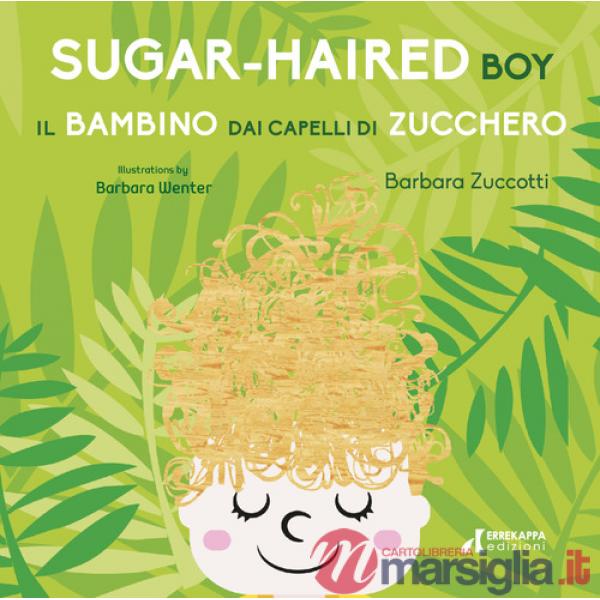 Bambino dai capelli di zucchero-Sugar-Haired Boy. Ediz. ampliata (Il)