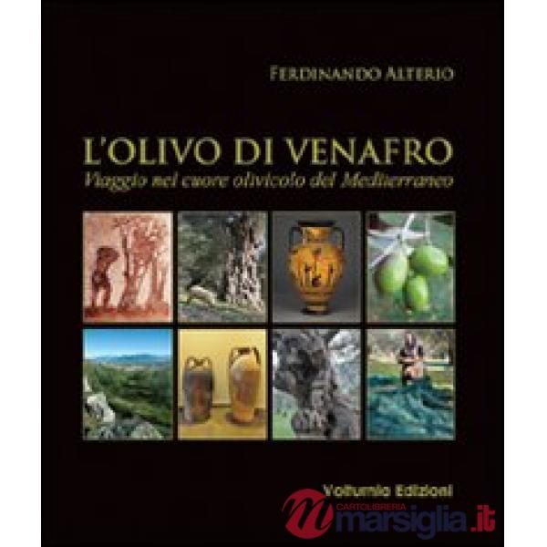 Olivo di Venafro. Viaggio nel cuore olivicolo del Mediterraneo (L')