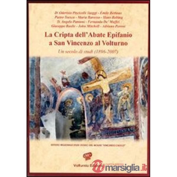 Cripta dell'abate Epifanio a San Vincenzo al Volturno. Un secolo di studi (1896-2007) (La)