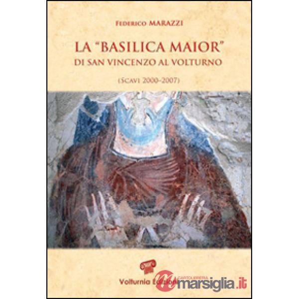 «Basilica Maior» di San Vincenzo al Volturno. Scavi 2000-2007. Ediz. illustrata (La)