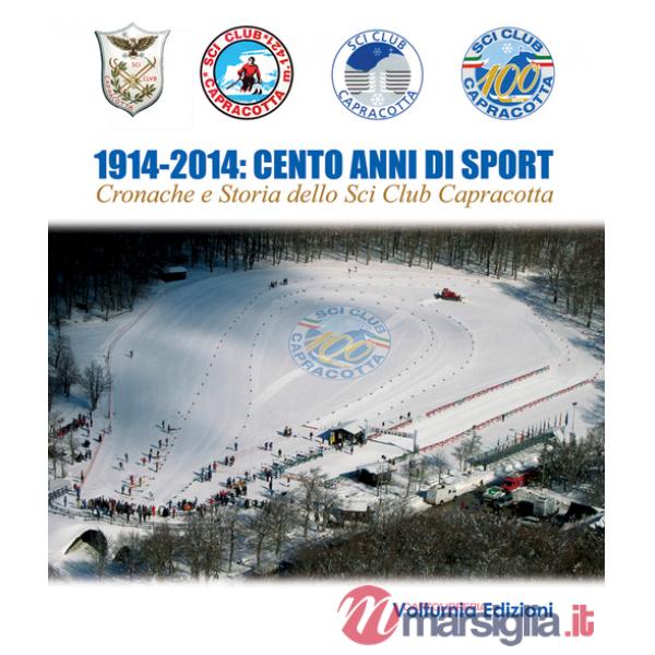 1914-2014. Cento anni di sport. Cronache e storia dello Sci Club di Capracotta