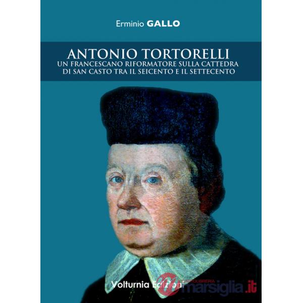 Antonio Tortorelli. Un francescano riformatore sulla cattedra di san Casto tra il Seicento e il Settecento