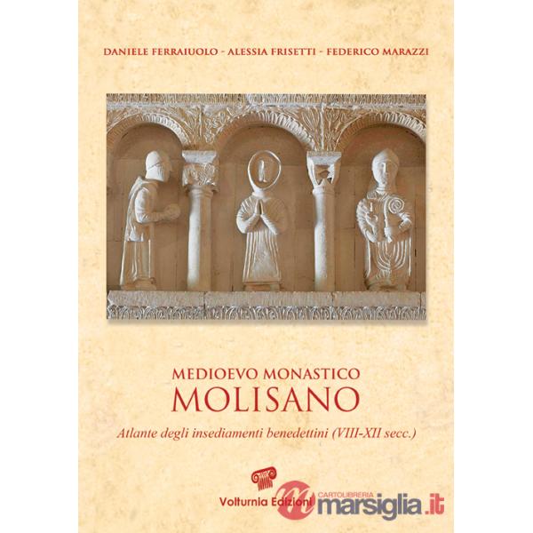 Medioevo monastico molisano. Atlante degli insediamenti benedettini (VIII-XII secc.). Ediz. illustrata