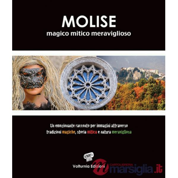 Molise magico mitico meraviglioso. Ediz. illustrata