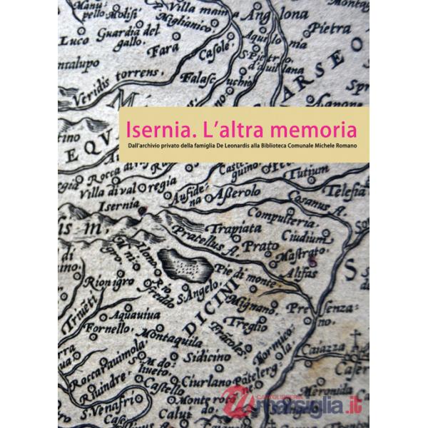 Isernia. L'altra memoria. Dall'archivio privato della famiglia De Leonardis alla Biblioteca «Michele Romano»