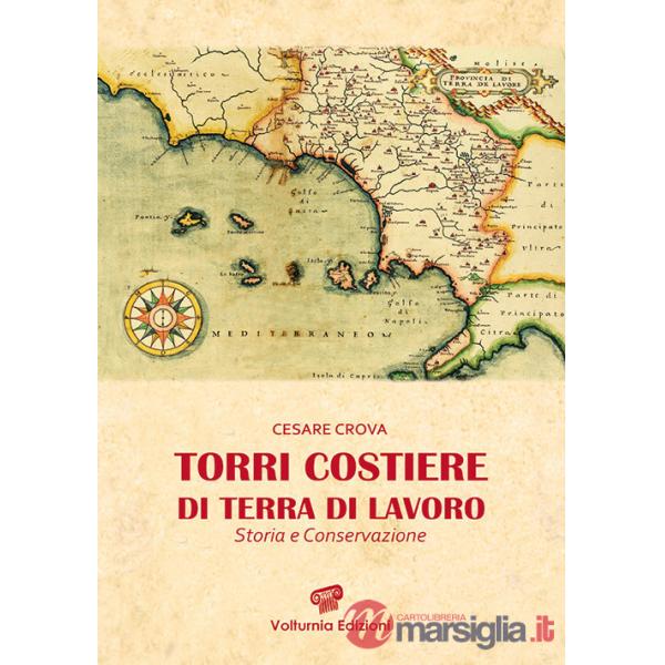 Torri costiere di Terra di Lavoro. Storia e conservazione. Ediz. illustrata