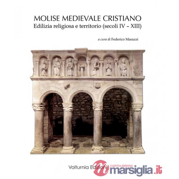 Molise medievale cristiano. Edilizia religiosa e territorio (secoli IV-XIII)