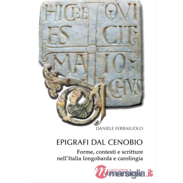 Epigrafi dal Cenobio. Forme, contesti e scritture nell'Italia longobarda e carolingia