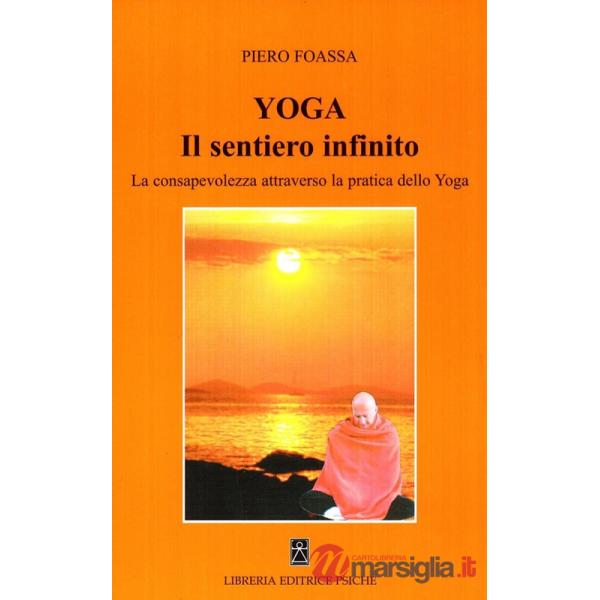 Yoga. Il sentiero infinito. La consapevolezza attraverso la pratica dello yoga