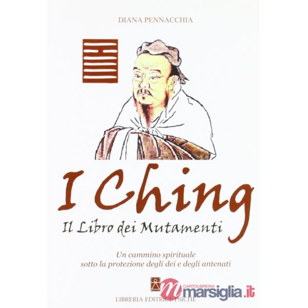 Ching. Il libro dei mutamenti. Un cammino spirituale sotto la protezione degli dei e degli antenati (I)
