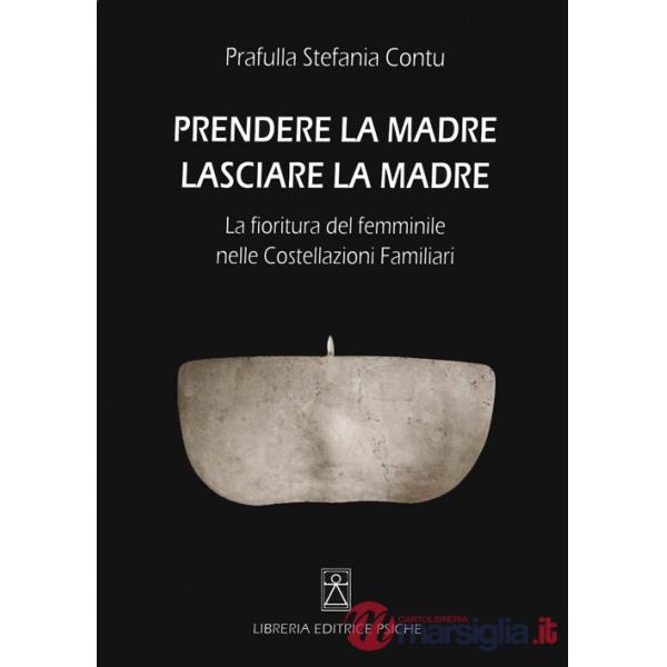 Prendere la madre lasciare la madre. La fioritura del femminile nelle costellazioni familiari