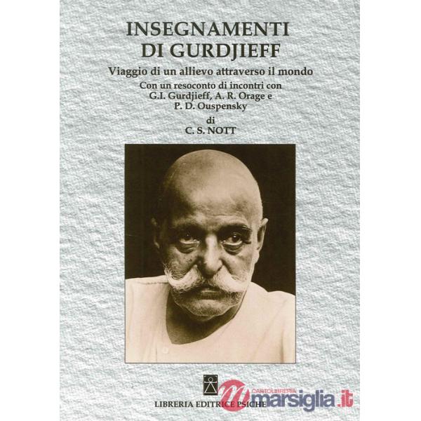 Insegnamenti di Gurdjieff. Viaggio di un allievo attraverso il mondo