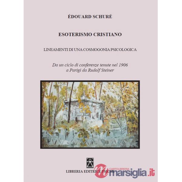 Esoterismo cristiano. Insegnamenti di una cosmologia psicologica